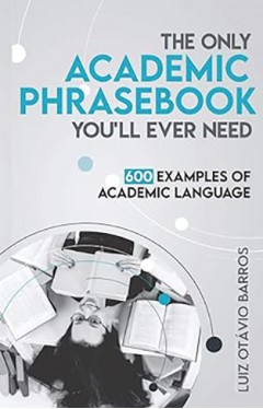 The Only Academic Phrasebook You'll Ever Need - 600 Examples of Academic Language